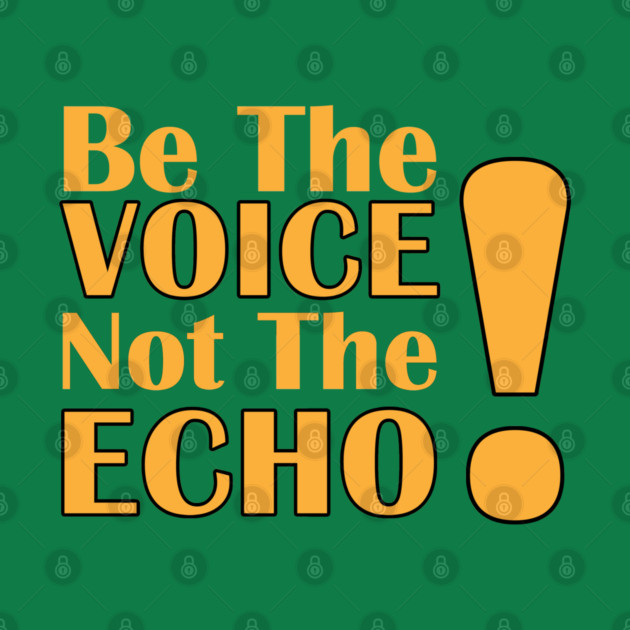Be the Voice, Not the Echo by C.Code