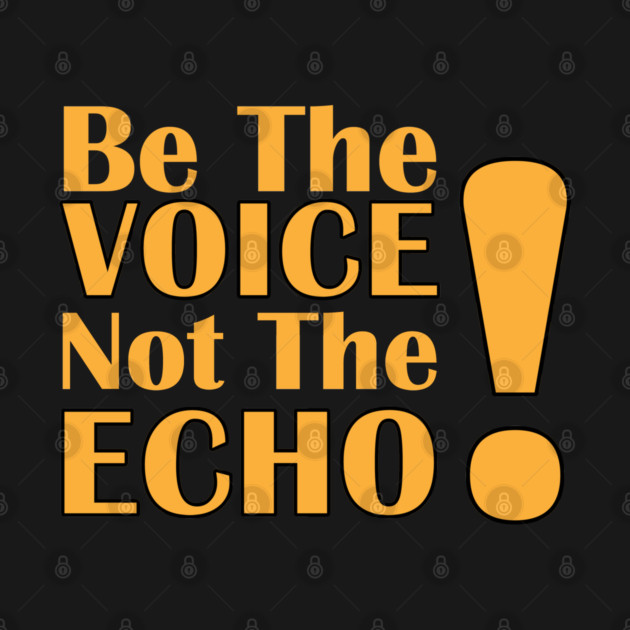Be the Voice, Not the Echo by C.Code