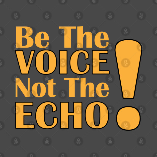Be the Voice, Not the Echo by C.Code