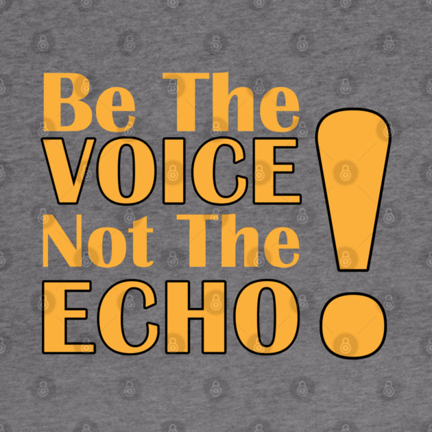 Be the Voice, Not the Echo by C.Code