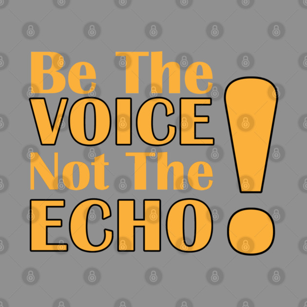 Be the Voice, Not the Echo by C.Code
