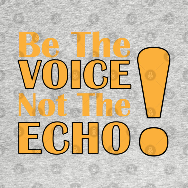 Be the Voice, Not the Echo by C.Code