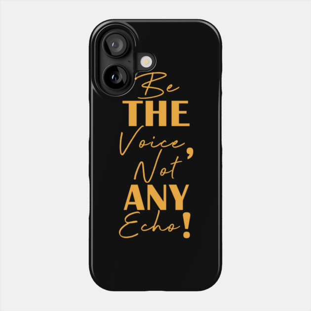 Be the voice, not any echo! Phone Case by C.Code
