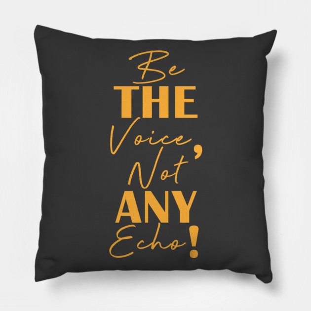 Be the voice, not any echo! Pillow by C.Code