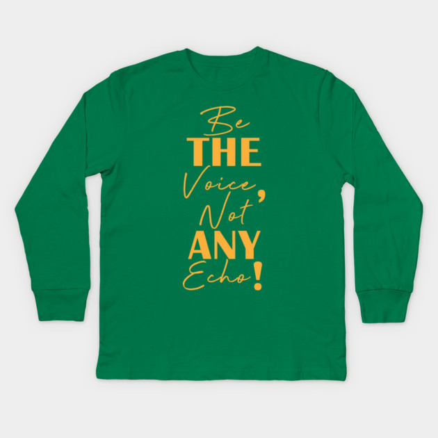Be the voice, not any echo! Kids Long Sleeve T-Shirt by C.Code