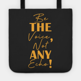Be the voice, not any echo! Tote