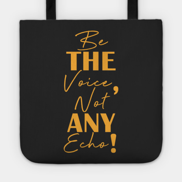 Be the voice, not any echo! Tote by C.Code