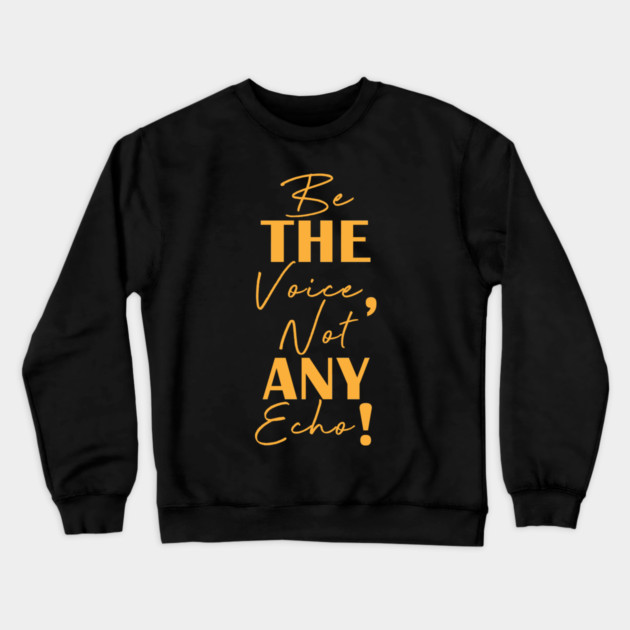 Be the voice, not any echo! Crewneck Sweatshirt by C.Code