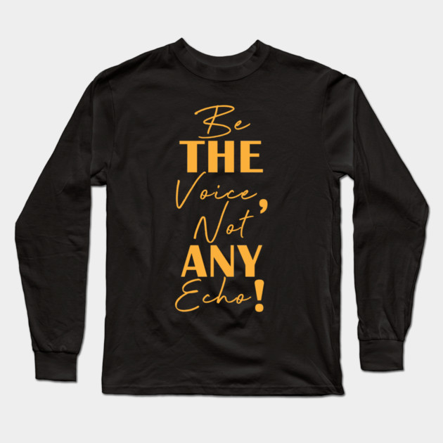 Be the voice, not any echo! Long Sleeve T-Shirt by C.Code