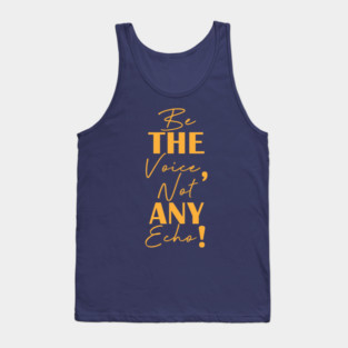 Be the voice, not any echo! Tank Top