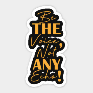Be the voice, not any echo! Sticker