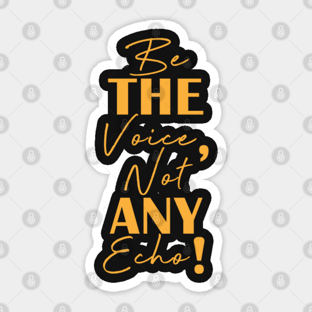 Be the voice, not any echo! Sticker by C.Code
