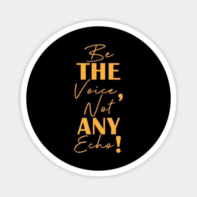 Be the voice, not any echo! Magnet by C.Code