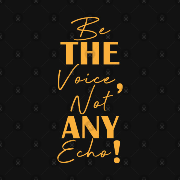 Be the voice, not any echo! by C.Code