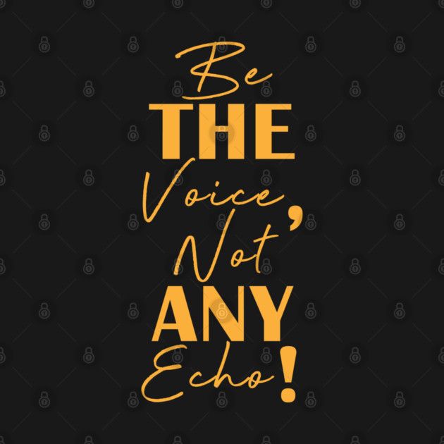 Be the voice, not any echo! by C.Code