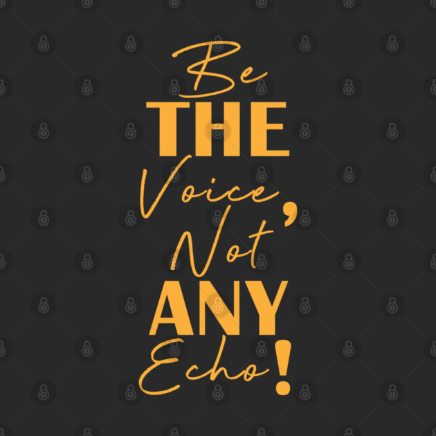 Be the voice, not any echo! by C.Code