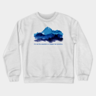 It is not the mountain we conquer but ourselves. Crewneck Sweatshirt
