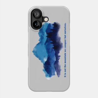 It is not the mountain we conquer but ourselves. Phone Case