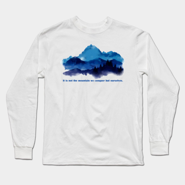 It is not the mountain we conquer but ourselves. Long Sleeve T-Shirt by C.Code
