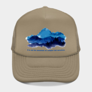 It is not the mountain we conquer but ourselves. Hat