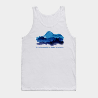 It is not the mountain we conquer but ourselves. Tank Top