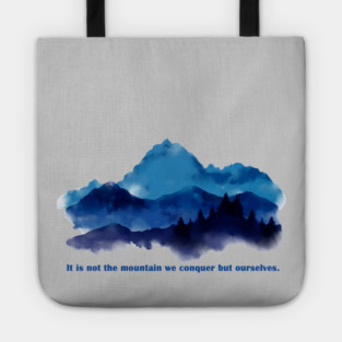 It is not the mountain we conquer but ourselves. Tote