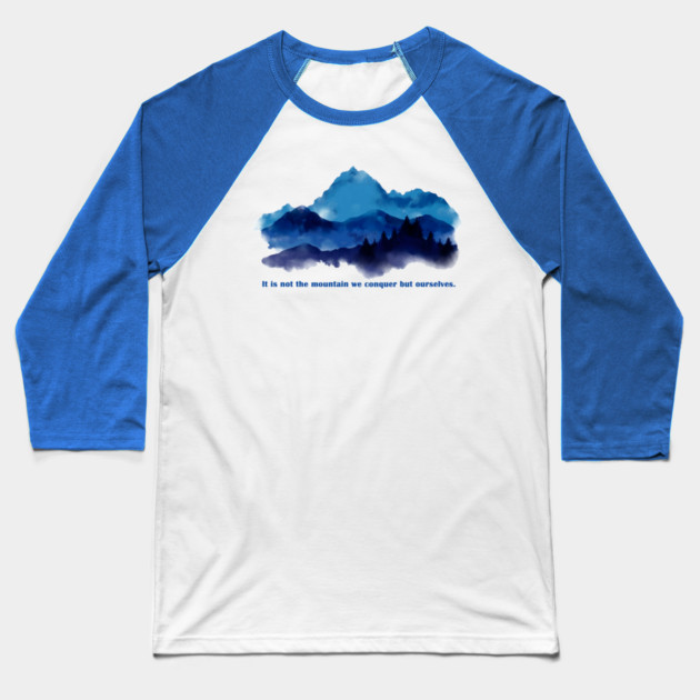 It is not the mountain we conquer but ourselves. Baseball T-Shirt by C.Code