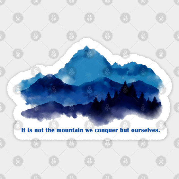 It is not the mountain we conquer but ourselves. Sticker by C.Code