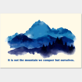 It is not the mountain we conquer but ourselves. Posters and Art