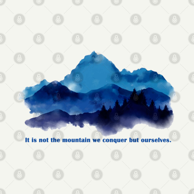 It is not the mountain we conquer but ourselves. by C.Code