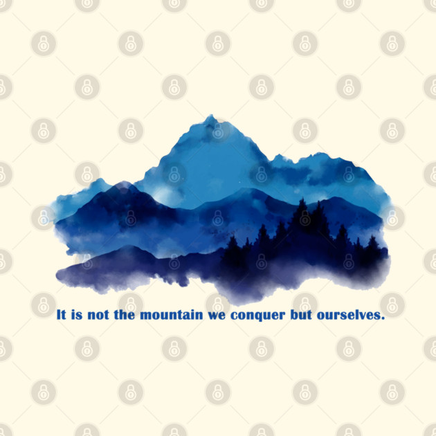 It is not the mountain we conquer but ourselves. by C.Code