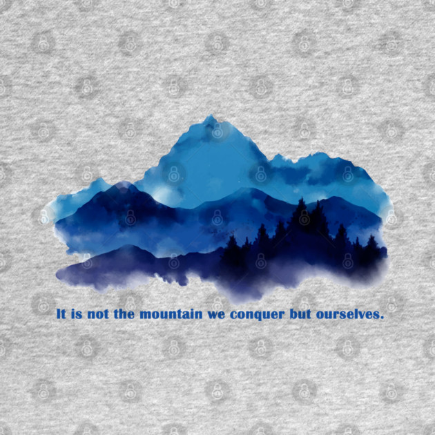 It is not the mountain we conquer but ourselves. by C.Code