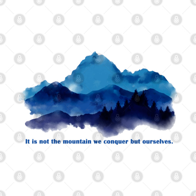 It is not the mountain we conquer but ourselves. by C.Code