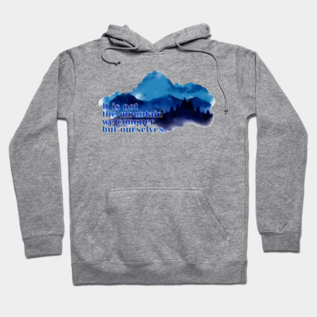 It is not the mountain we conquer but ourselves. T-Shirt Hoodie by C.Code