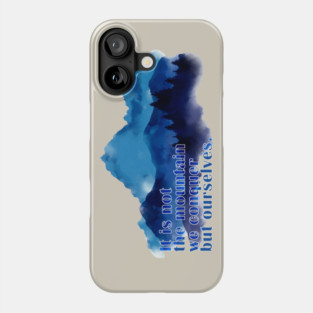 It is not the mountain we conquer but ourselves. T-Shirt Phone Case
