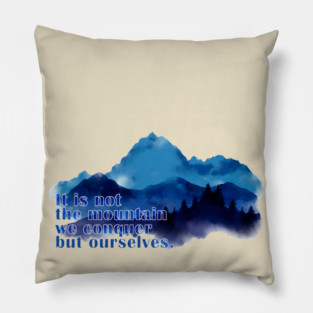 It is not the mountain we conquer but ourselves. T-Shirt Pillow