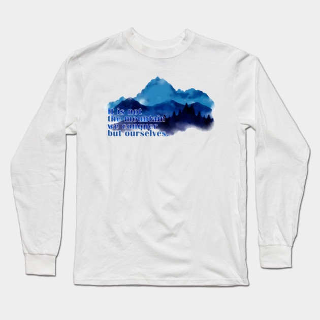 It is not the mountain we conquer but ourselves. T-Shirt Long Sleeve T-Shirt by C.Code