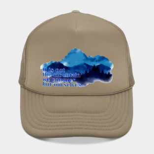 It is not the mountain we conquer but ourselves. T-Shirt Hat