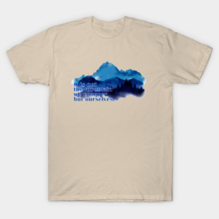 It is not the mountain we conquer but ourselves. T-Shirt T-Shirt