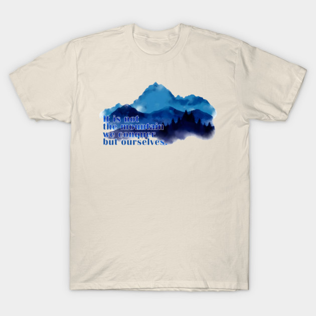 It is not the mountain we conquer but ourselves. T-Shirt T-Shirt by C.Code