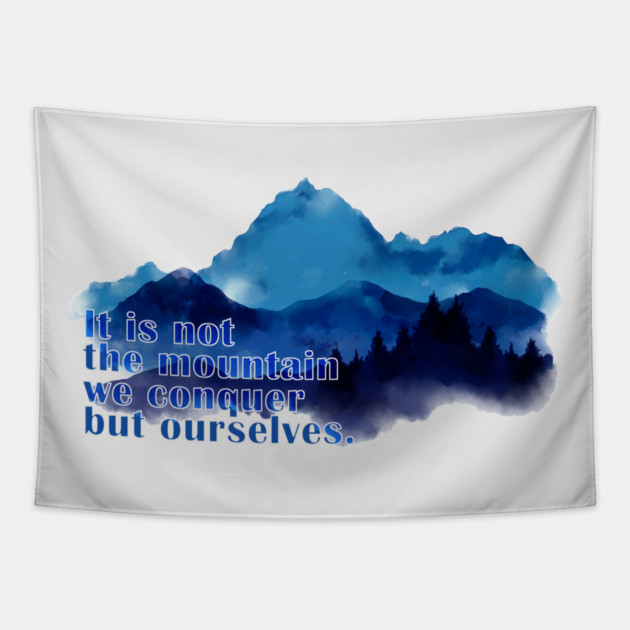It is not the mountain we conquer but ourselves. T-Shirt Tapestry by C.Code