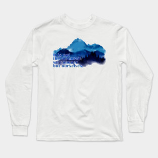 It is not the mountain we conquer but ourselves. T-Shirt Long Sleeve T-Shirt