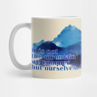 It is not the mountain we conquer but ourselves. T-Shirt Mug