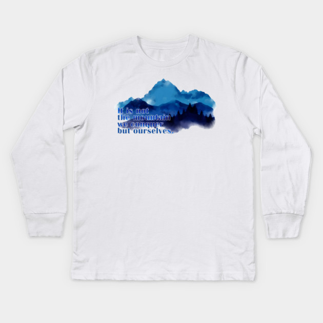 It is not the mountain we conquer but ourselves. T-Shirt Kids Long Sleeve T-Shirt by C.Code