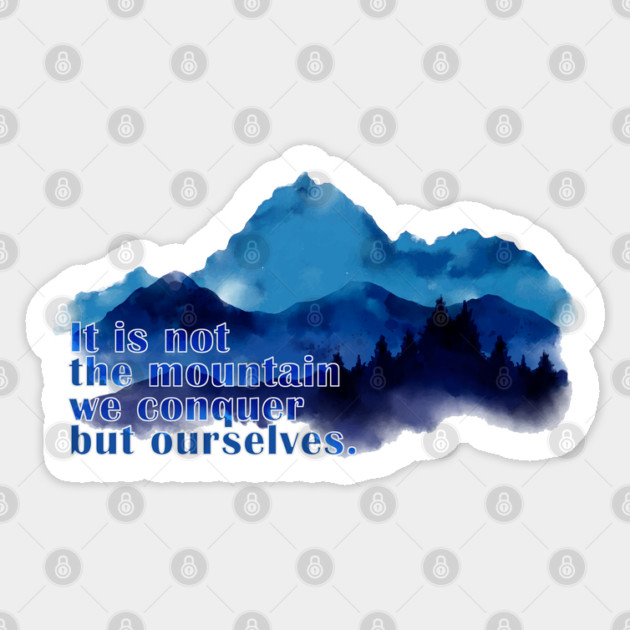 It is not the mountain we conquer but ourselves. T-Shirt Sticker by C.Code