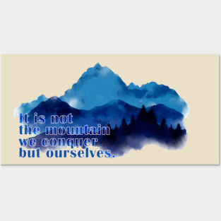 It is not the mountain we conquer but ourselves. T-Shirt Posters and Art
