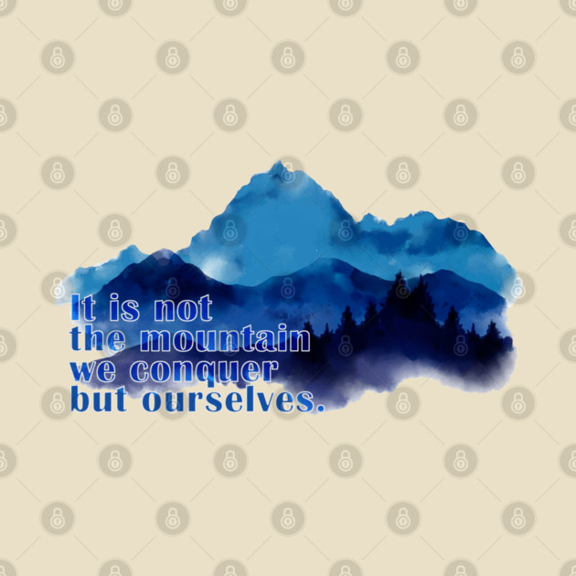 It is not the mountain we conquer but ourselves. T-Shirt by C.Code