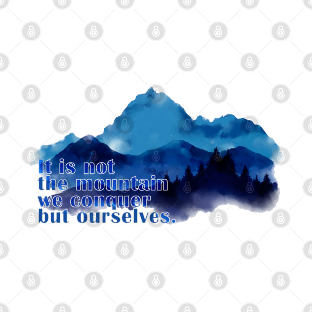 It is not the mountain we conquer but ourselves. T-Shirt by C.Code