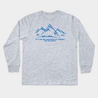 It is not the mountain we conquer but ourselves. T-Shirt, bag, mug, notebook, wallart Kids Long Sleeve T-Shirt