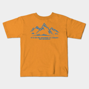 It is not the mountain we conquer but ourselves. T-Shirt, bag, mug, notebook, wallart Kids T-Shirt